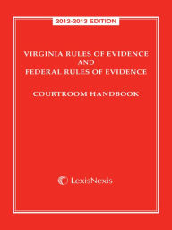 Title: Virginia Rules of Evidence and Federal Rules of Evidence Courtroom Handbook, 2012-2013 Edition, Author: Publisher's Editorial Staff