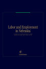 Labor and Employment in Nebraska: A Guide to Employment Laws, Regulations & Practices