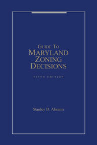 Title: Guide to Maryland Zoning Decisions, Author: Stanley D. Abrams