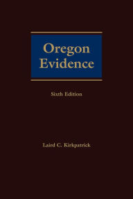 Title: Oregon Evidence, Author: Laird C. Kirkpatrick