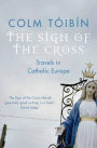 The Sign of the Cross: Travels in Catholic Europe