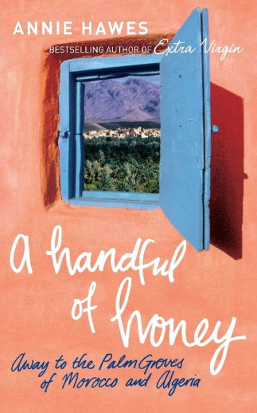 Handful of Honey: Among the Palm Groves North Africa