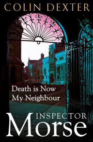 Title: Death is Now My Neighbour, Author: Colin Dexter