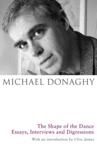 Title: The Shape of the Dance: Essays, Interviews and Digressions, Author: Michael Donaghy