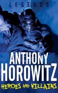 Title: Heroes and Villains (Legends Series), Author: Anthony Horowitz
