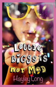 Title: Lottie Biggs is (Not) Mad, Author: Hayley Long