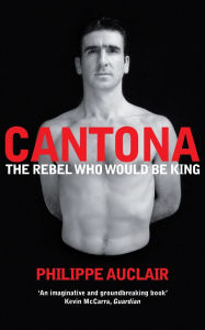 Books download free Cantona: The Rebel Who Would Be King