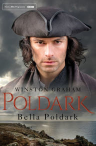 Title: Bella Poldark: A Novel of Cornwall 1818-1820, Author: Winston Graham