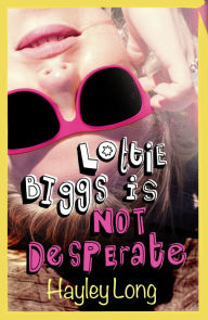 Title: Lottie Biggs is (Not) Desperate, Author: Hayley Long