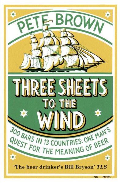 Three Sheets To The Wind: One Man's Quest For The Meaning Of Beer