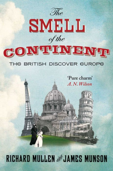 The Smell Of The Continent: The British Discover Europe