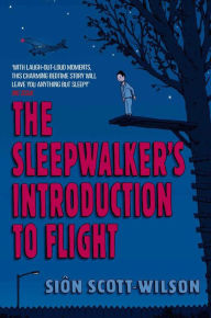 Title: The Sleepwalker's Introduction to Flight, Author: Sion Scott-Wilson