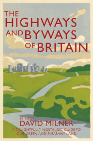 Title: The Highways and Byways of Britain, Author: David Milner