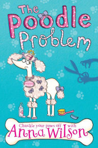 Title: The Poodle Problem, Author: Anna Wilson