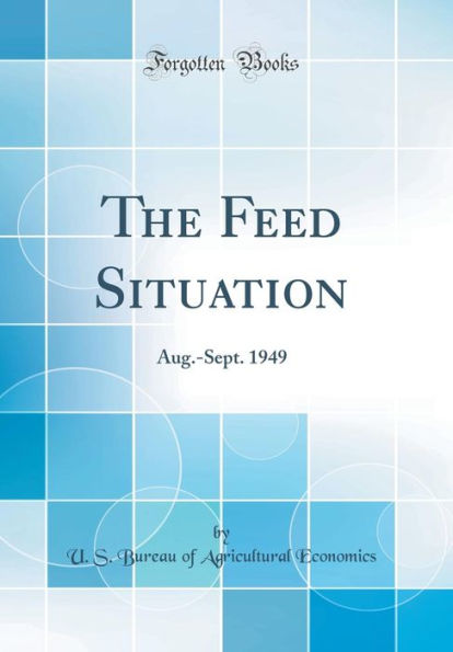 The Feed Situation: Aug.-Sept. 1949 (Classic Reprint)