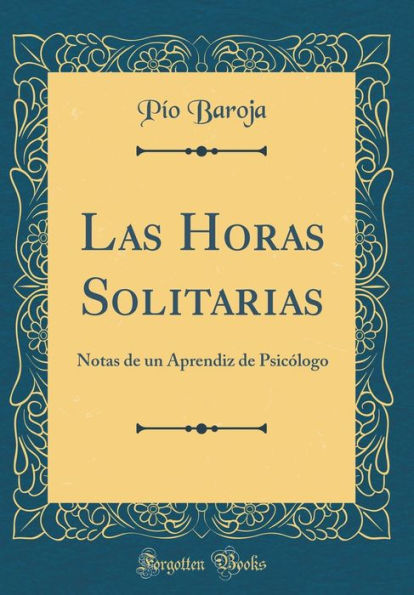 Las Horas Solitarias: Notas de Un Aprendiz de Psicï¿½logo (Classic Reprint)