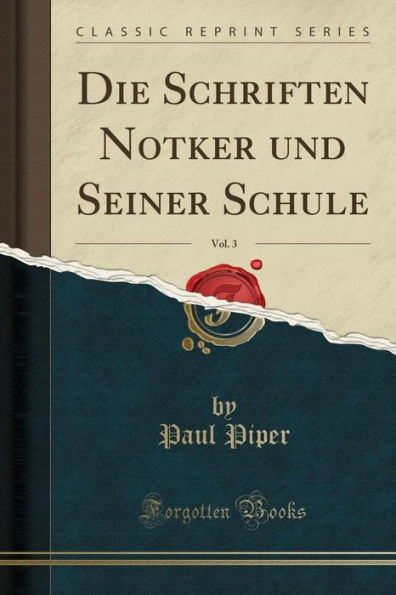 Die Schriften Notker und Seiner Schule, Vol. 3 (Classic Reprint)