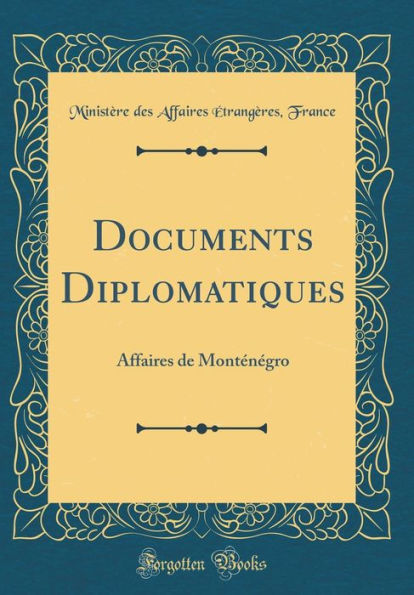 Documents Diplomatiques: Affaires de Monténégro (Classic Reprint)