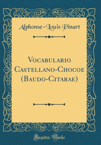 Vocabulario Castellano-Chocoe (Baudo-Citarae) (Classic Reprint)