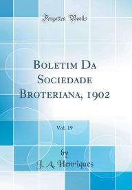 Title: Boletim Da Sociedade Broteriana, 1902, Vol. 19 (Classic Reprint), Author: J a Henriques