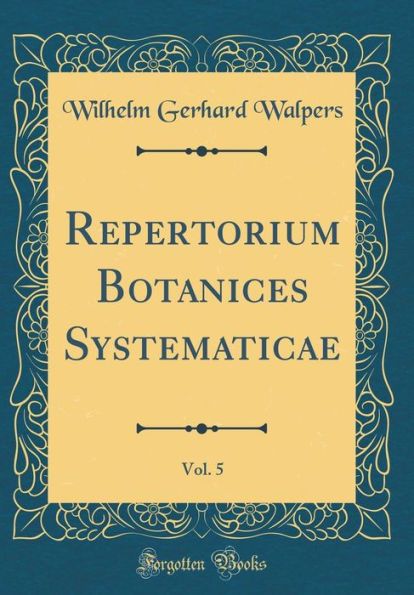 Repertorium Botanices Systematicae, Vol. 5 (Classic Reprint)