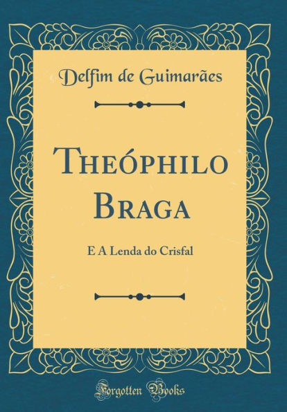 Theï¿½philo Braga: E a Lenda Do Crisfal (Classic Reprint)