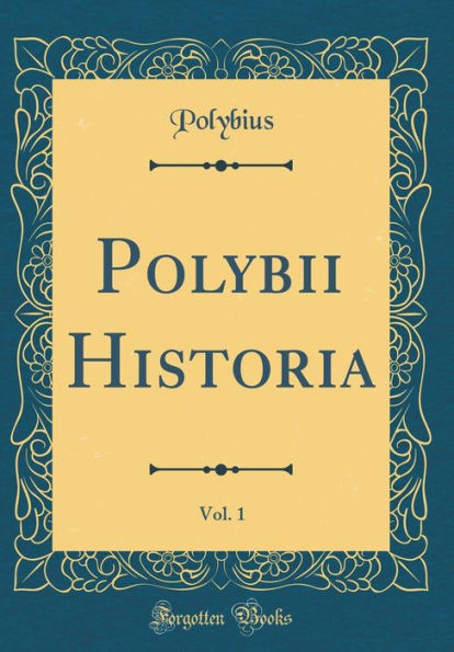 Polybii Historia, Vol. 1 (Classic Reprint)