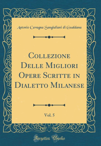 Collezione Delle Migliori Opere Scritte in Dialetto Milanese, Vol. 5 (Classic Reprint)