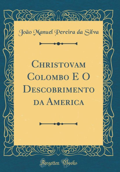 Christovam Colombo E O Descobrimento Da America (Classic Reprint)