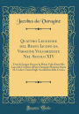 Quattro Leggende del Beato Iacopo da Varagine Volgarizzate Nel Secolo XIV: Testi di Lingua Ora per la Prima Volta Dati Alla Luce dal Cavaliere Abate Giuseppe Manuzzi Sopra IL Codice Citato Dagli Accademici della Crusca (Classic Reprint)