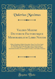 Title: Valerii Maximi Dictorum Factorumque Memorabilium Libri Nouem: Olim À Stephano Pighio Emendati, Nunc Vero Post Lipsii Et Mitallerii Aliorumq, Spicilegia, Ad Vetustissimum V. CL. Petri Danielis I. C. Exemplar Collati, Adiectis Etiam Animaduersionibus À Ch, Author: Valerius Maximus