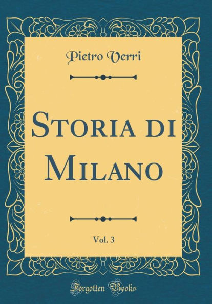Storia di Milano, Vol. 3 (Classic Reprint)