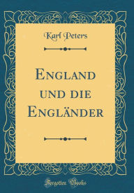 Title: England und die Engländer (Classic Reprint), Author: Karl Peters