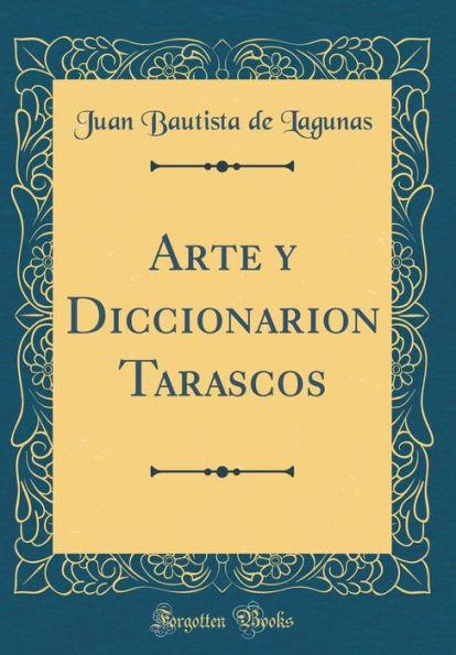 Arte Y Diccionarion Tarascos (Classic Reprint)