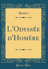 Title: L'Odyssée d'Homère (Classic Reprint), Author: Homère Homère