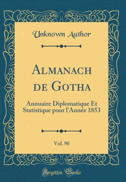 Almanach de Gotha, Vol. 90: Annuaire Diplomatique Et Statistique Pour L'Annee 1853 (Classic Reprint)