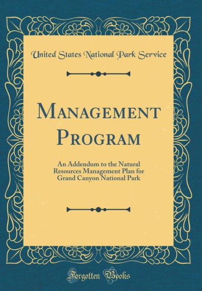 Management Program: An Addendum to the Natural Resources Management Plan for Grand Canyon National Park (Classic Reprint)