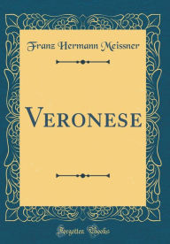Title: Veronese (Classic Reprint), Author: Franz Hermann Meissner