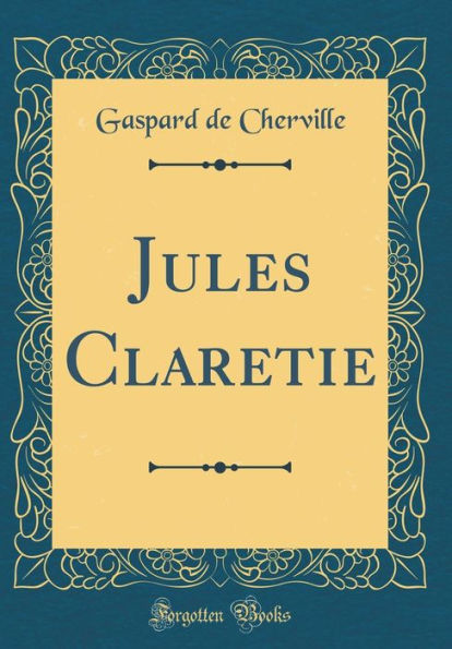 Jules Claretie (Classic Reprint)