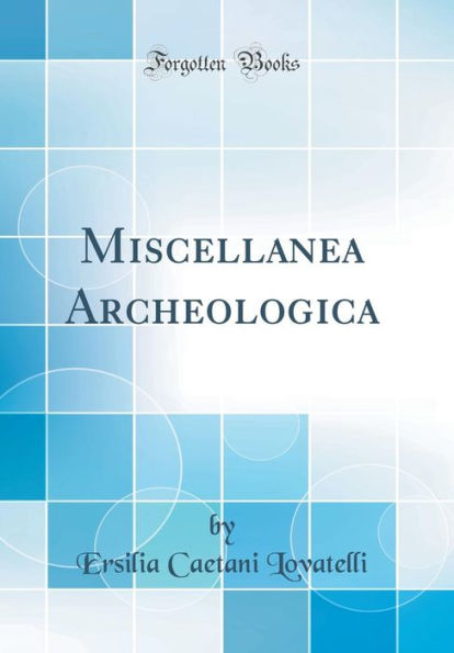 Miscellanea Archeologica (Classic Reprint)