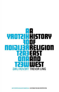 Title: A History of Religion East and West: An Introduction and Interpretation, Author: Trevor Ling