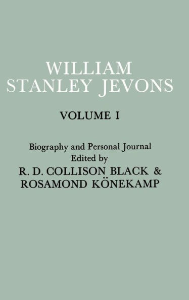 Papers and Correspondence of William Stanley Jevons: Volume 1: Biography and Personal Journal