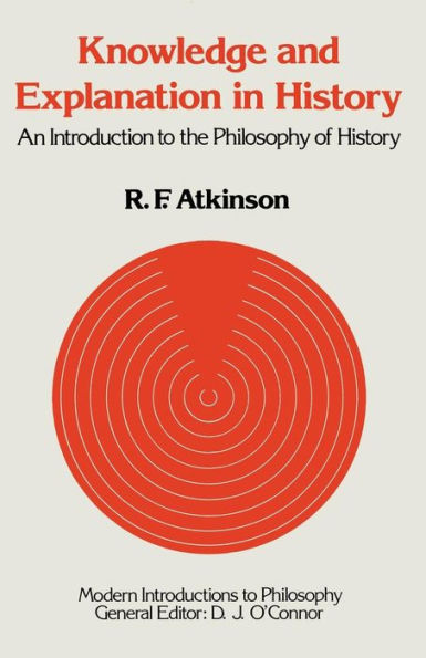 Knowledge and Explanation in History: An Introduction to the Philosophy of History