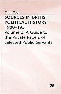 Sources in British Political History, 1900-1951: Volume 2: A Guide to the Private Papers of Selected Public Services