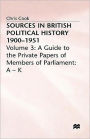 Sources In British Political History, 1900-1951: Volume 3: A Guide to the Private Papers of Members of Parliament: A-K