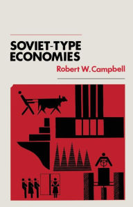 Title: Soviet-Type Economies: Performance and Evolution, Author: Robert W. Campbell