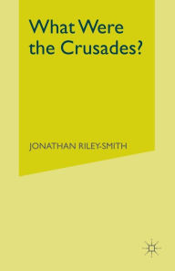Title: What Were the Crusades?, Author: Jonathan Riley-Smith
