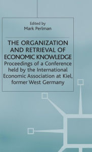 Title: The Organization and Retrieval of Economic Knowledge: Proceedings of a Conference held by the International Economic Association, Author: Mark Perlman