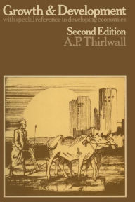 Title: Growth and Development: With Special Reference to Developing Economies, Author: A.P.  Thirlwall