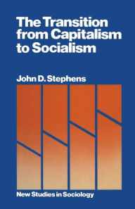 Title: The Transition from Capitalism to Socialism, Author: John D. Stephens